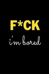 F*ck Im Bored