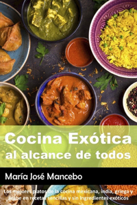 Cocina Exótica al alcance de todos. Los mejores platos de la cocina mexicana, india, griega y árabe en recetas sencillas y sin ingredientes exóticos.