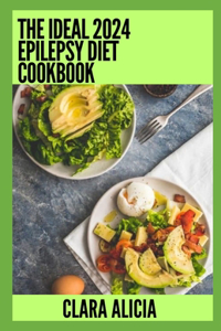 Ideal 2024 Epilepsy Diet Cookbook