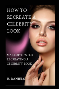 How to Recreate a Celebrity Look