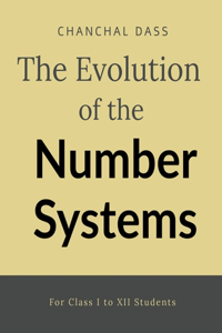 The evolution of number system : For Class I to XII students