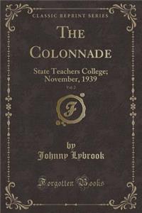 The Colonnade, Vol. 2: State Teachers College; November, 1939 (Classic Reprint)