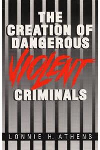 Creation of Dangerous Violent Criminals