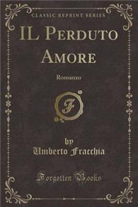 Il Perduto Amore: Romanzo (Classic Reprint)