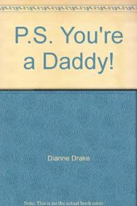 P.S. You're a Daddy!