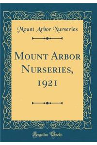 Mount Arbor Nurseries, 1921 (Classic Reprint)