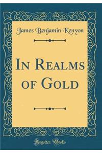 In Realms of Gold (Classic Reprint)