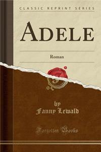 Adele: Roman (Classic Reprint)