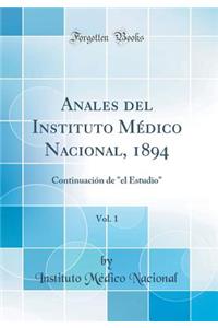 Anales del Instituto Mï¿½dico Nacional, 1894, Vol. 1: Continuaciï¿½n de 