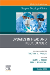 Updates in Head and Neck Cancer, an Issue of Surgical Oncology Clinics of North America, E-Book