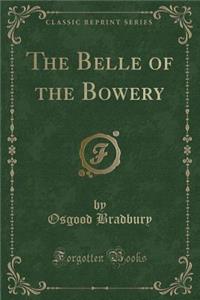 The Belle of the Bowery (Classic Reprint)