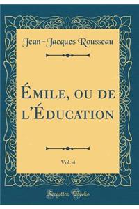 ï¿½mile, Ou de l'ï¿½ducation, Vol. 4 (Classic Reprint)