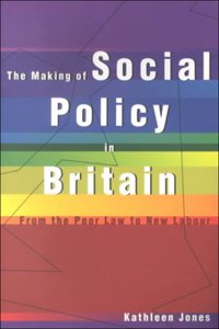 The Making of Social Policy in Britain: From the Poor to New Labour