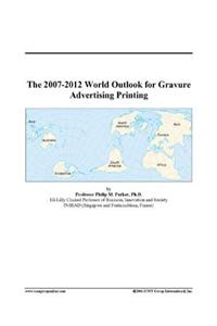 The 2007-2012 World Outlook for Gravure Advertising Printing