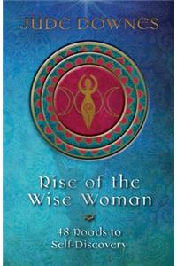 Rise of the Wise Woman: 48 Roads to Self Discovery