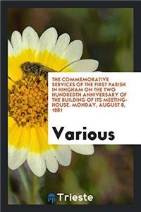 The Commemorative Services of the First Parish in Hingham on the Two Hundredth Anniversary of the Building of Its Meeting-House. Monday, August 8, 1881