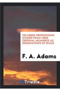 The Greek Prepositions: Studied from Their Original Meanings as Designations of Space