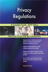 Privacy Regulations A Complete Guide - 2019 Edition