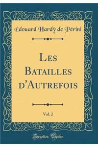 Les Batailles d'Autrefois, Vol. 2 (Classic Reprint)