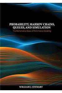 Probability, Markov Chains, Queues, and Simulation