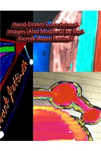 Hand-Drawn Color Artwork Images (Also Modified) by Mark Xiornik Rozen Pettinelli
