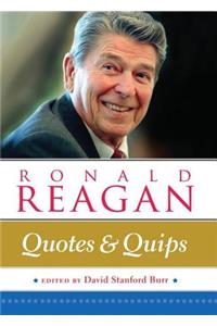 Ronald Reagan: Quotes and Quips