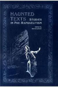 Haunted Texts: Studies in Pre-Raphaelitism