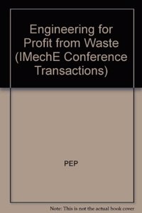 Engineering Profit From Waste 91 (IMechE Conference Transactions)