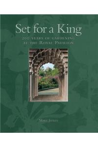 Set for a King: 200 Years of Gardening at the Royal Pavilion: 200 Years of Gardening at the Royal Pavilion