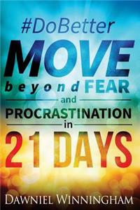 Do Better Move Beyond Fear and Procrastination in 21 Days