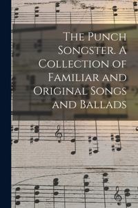 The Punch Songster. A Collection of Familiar and Original Songs and Ballads