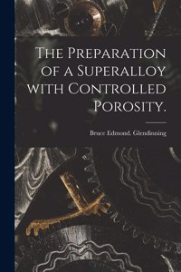 Preparation of a Superalloy With Controlled Porosity.