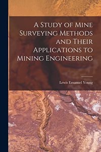 A Study of Mine Surveying Methods and Their Applications to Mining Engineering