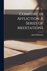 Comfort in Affliction A Series of Meditations