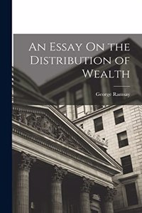 Essay On the Distribution of Wealth