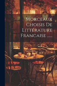 Morceaux Choisis De Littérature Francaise ......