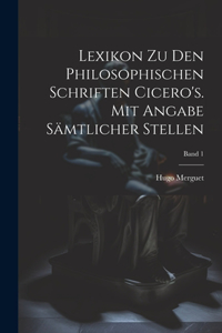 Lexikon zu den philosophischen Schriften Cicero's. Mit Angabe sämtlicher Stellen; Band 1