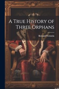 True History of Three Orphans