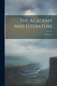 Academy And Literature; Volume 37