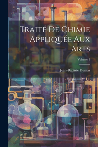 Traité De Chimie Appliquée Aux Arts; Volume 1