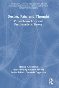 Desire, Pain and Thought: Primal Masochism and Psychoanalytic Theory