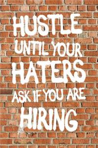 Hustle Until Your Haters Ask If You Are Hiring
