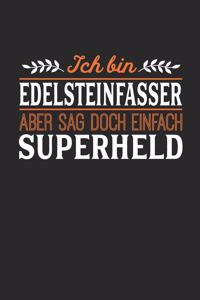 Ich bin Edelsteinfasser aber sag doch einfach Superheld