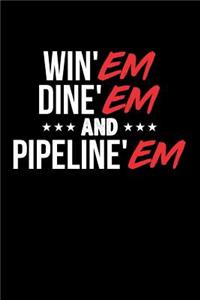 Win'em Dine'em and Pipeline'em