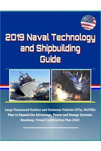 2019 Naval Technology and Shipbuilding Guide - Large Unmanned Surface and Undersea Vehicles (UVs), NAVSEA Plan to Expand the Advantage, Power and Energy Systems Roadmap, Vessel Construction Plan 2020
