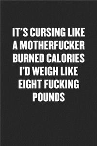 If Cursing Like a Motherfucker Burned Calories I'd Weigh Like Eight Fucking Pounds