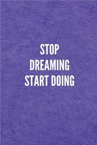 Stop Dreaming Start Doing