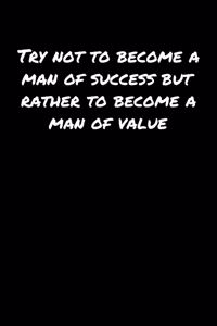 Try Not To Become A Man Of Success But Rather To Become A Man Of Value
