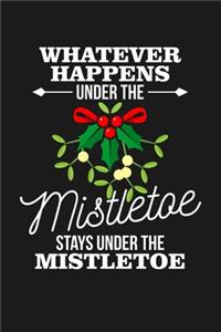 Whatever Happens Under The Mistletoe Stays Under The Mistletoe