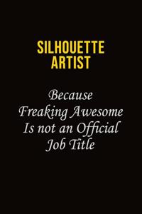 Silhouette Artist Because Freaking Awesome Is Not An Official Job Title